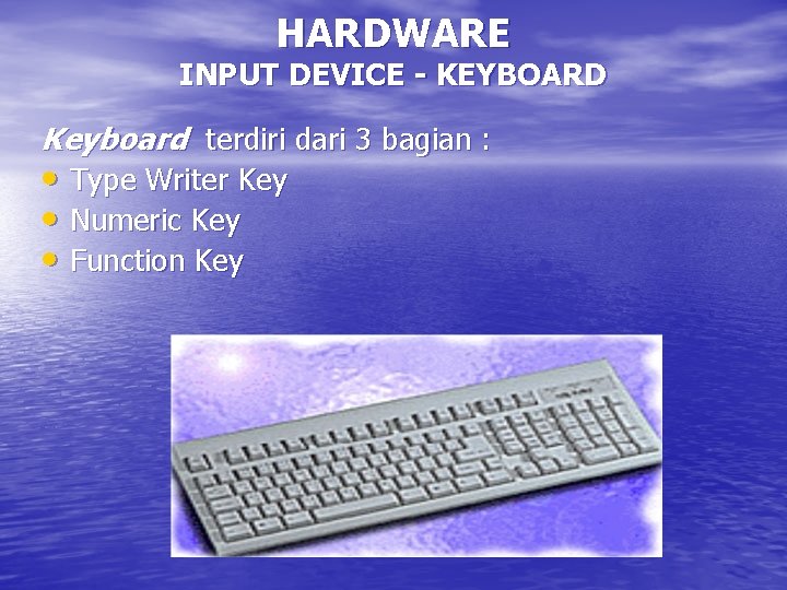 HARDWARE INPUT DEVICE - KEYBOARD Keyboard terdiri dari 3 bagian : • Type Writer