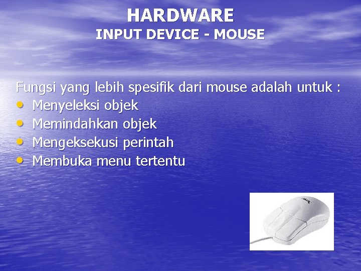 HARDWARE INPUT DEVICE - MOUSE Fungsi yang lebih spesifik dari mouse adalah untuk :