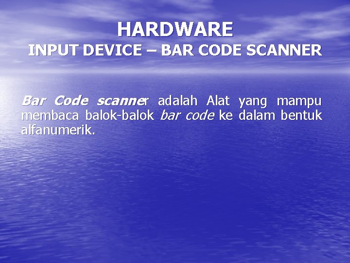 HARDWARE INPUT DEVICE – BAR CODE SCANNER Bar Code scanner adalah Alat yang mampu