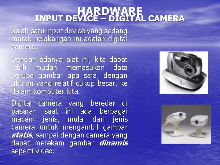 HARDWARE INPUT DEVICE – DIGITAL CAMERA Salah satu input device yang sedang marak belakangan