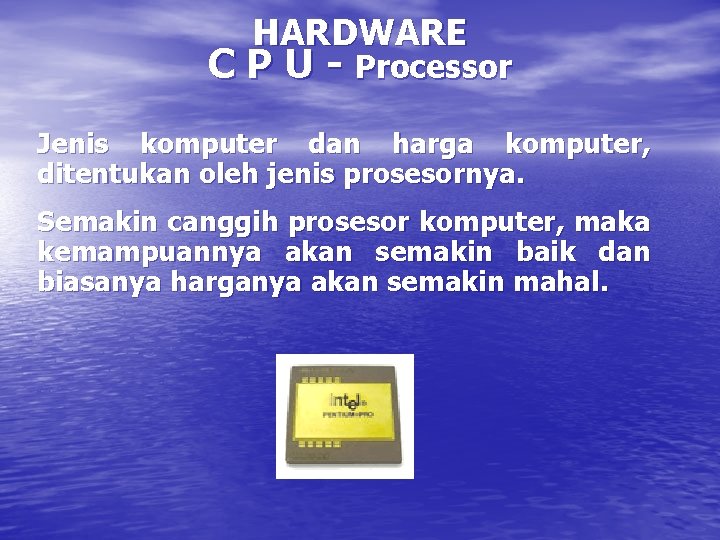 HARDWARE C P U - Processor Jenis komputer dan harga komputer, ditentukan oleh jenis