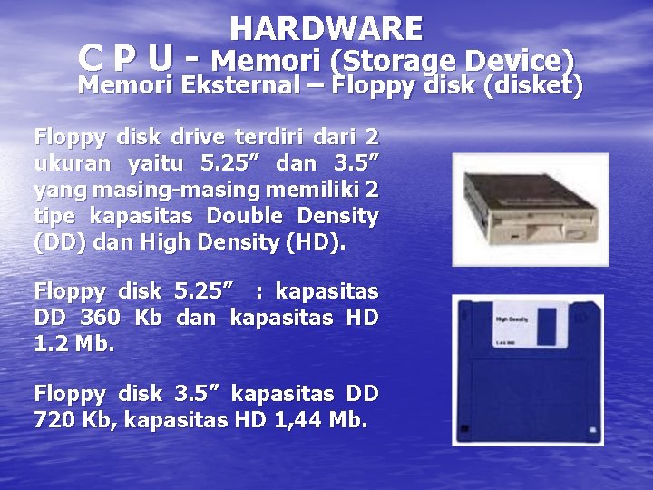 HARDWARE C P U - Memori (Storage Device) Memori Eksternal – Floppy disk (disket)