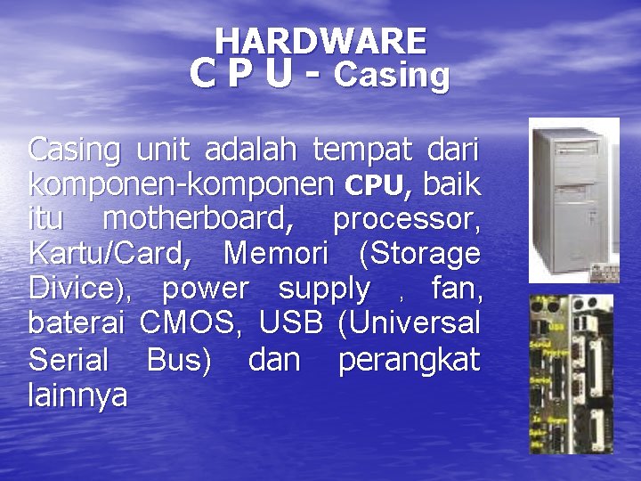 HARDWARE C P U - Casing unit adalah tempat dari komponen-komponen CPU, baik itu