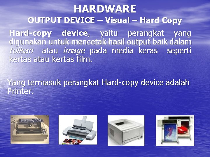 HARDWARE OUTPUT DEVICE – Visual – Hard Copy Hard-copy device, yaitu perangkat yang digunakan