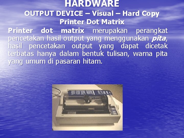 HARDWARE OUTPUT DEVICE – Visual – Hard Copy Printer Dot Matrix Printer dot matrix