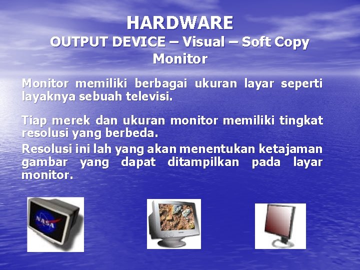 HARDWARE OUTPUT DEVICE – Visual – Soft Copy Monitor memiliki berbagai ukuran layar seperti