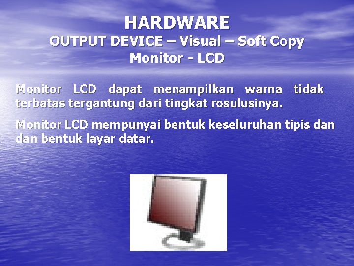 HARDWARE OUTPUT DEVICE – Visual – Soft Copy Monitor - LCD Monitor LCD dapat