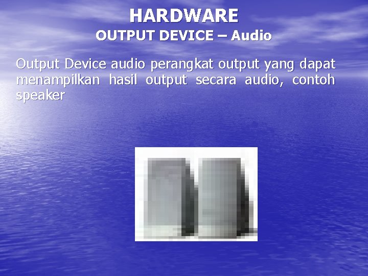 HARDWARE OUTPUT DEVICE – Audio Output Device audio perangkat output yang dapat menampilkan hasil