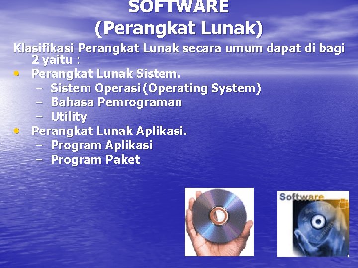 SOFTWARE (Perangkat Lunak) Klasifikasi Perangkat Lunak secara umum dapat di bagi 2 yaitu :