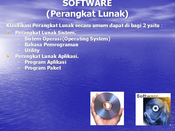 SOFTWARE (Perangkat Lunak) Klasifikasi Perangkat Lunak secara umum dapat di bagi 2 yaitu :