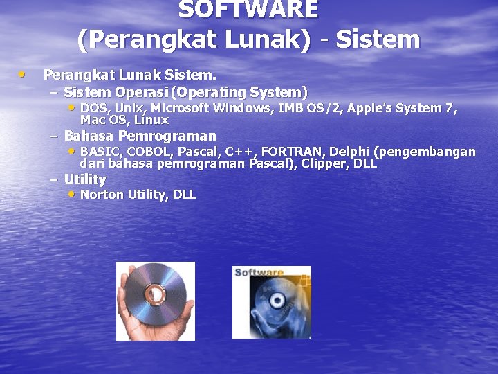 SOFTWARE (Perangkat Lunak) - Sistem • Perangkat Lunak Sistem. – Sistem Operasi (Operating System)