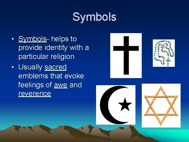 Symbols • Symbols- helps to provide identity with a particular religion • Usually sacred