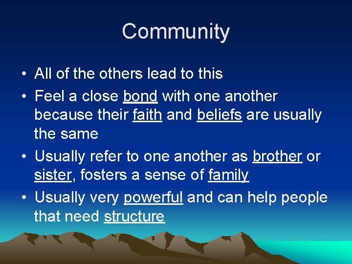 Community • All of the others lead to this • Feel a close bond