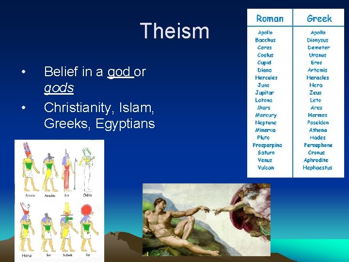 Theism • • Belief in a god or gods Christianity, Islam, Greeks, Egyptians 