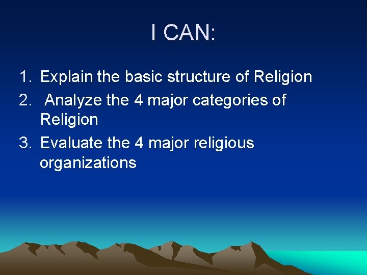 I CAN: 1. Explain the basic structure of Religion 2. Analyze the 4 major