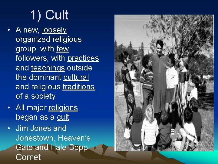 1) Cult • A new, loosely organized religious group, with few followers, with practices