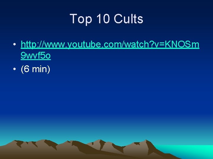 Top 10 Cults • http: //www. youtube. com/watch? v=KNOSm 9 wvf 5 o •