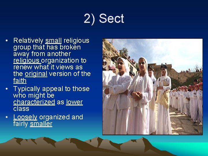 2) Sect • Relatively small religious group that has broken away from another religious