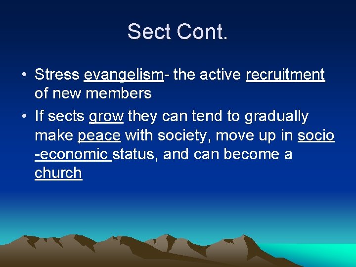 Sect Cont. • Stress evangelism- the active recruitment of new members • If sects