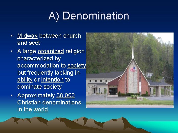 A) Denomination • Midway between church and sect • A large organized religion characterized