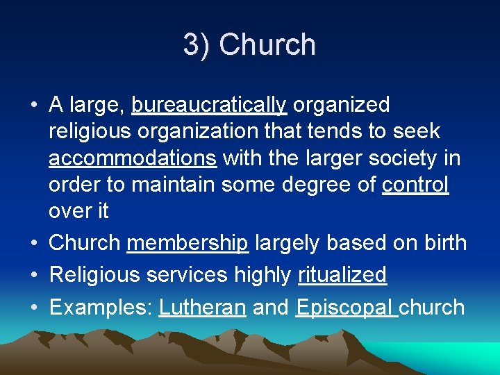 3) Church • A large, bureaucratically organized religious organization that tends to seek accommodations