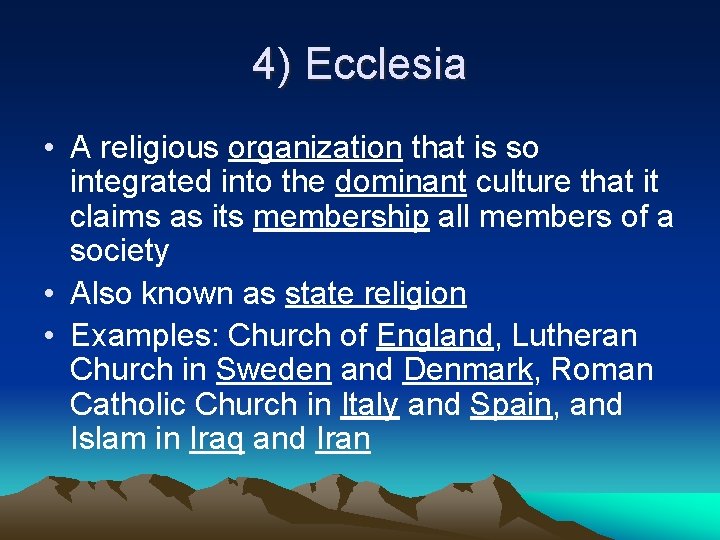 4) Ecclesia • A religious organization that is so integrated into the dominant culture