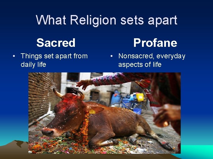 What Religion sets apart Sacred • Things set apart from daily life Profane •