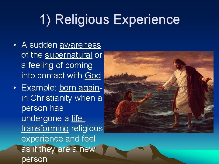 1) Religious Experience • A sudden awareness of the supernatural or a feeling of