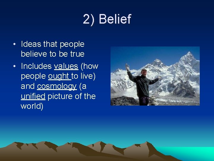 2) Belief • Ideas that people believe to be true • Includes values (how