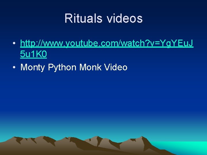 Rituals videos • http: //www. youtube. com/watch? v=Yg. YEu. J 5 u 1 K