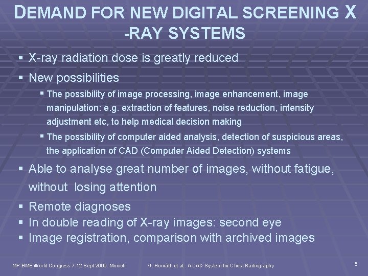 DEMAND FOR NEW DIGITAL SCREENING X -RAY SYSTEMS § X-ray radiation dose is greatly