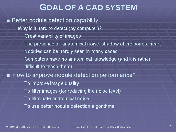GOAL OF A CAD SYSTEM n Better nodule detection capability Why is it hard