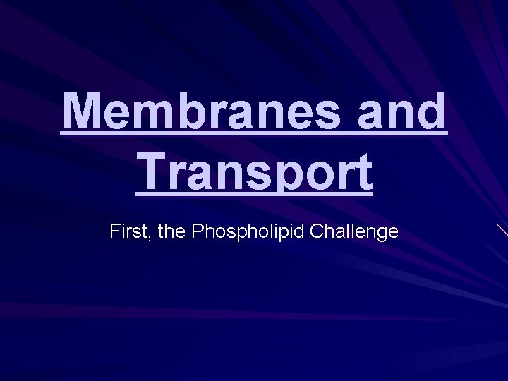 Membranes and Transport First, the Phospholipid Challenge 