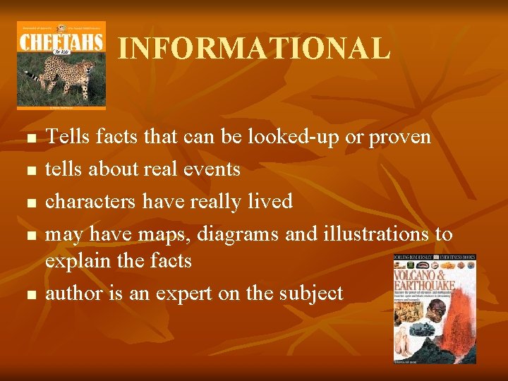 INFORMATIONAL n n n Tells facts that can be looked-up or proven tells about