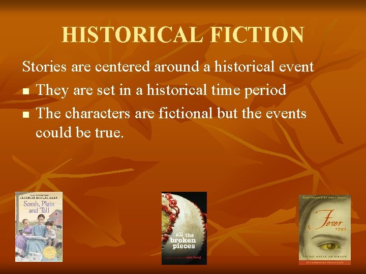 HISTORICAL FICTION Stories are centered around a historical event n They are set in