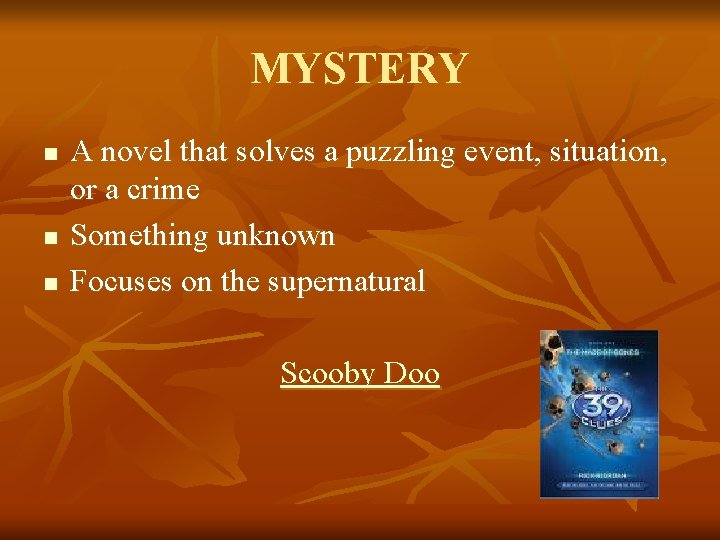 MYSTERY n n n A novel that solves a puzzling event, situation, or a