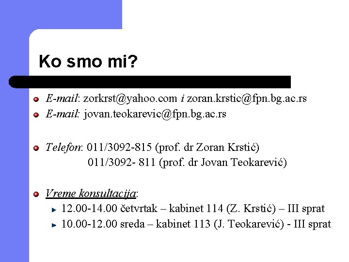 Ko smo mi? E-mail: zorkrst@yahoo. com i zoran. krstic@fpn. bg. ac. rs E-mail: jovan.