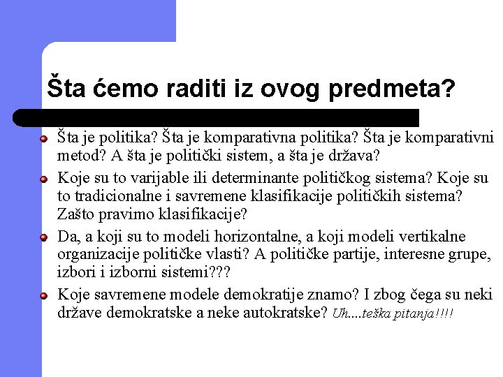 Šta ćemo raditi iz ovog predmeta? Šta je politika? Šta je komparativna politika? Šta