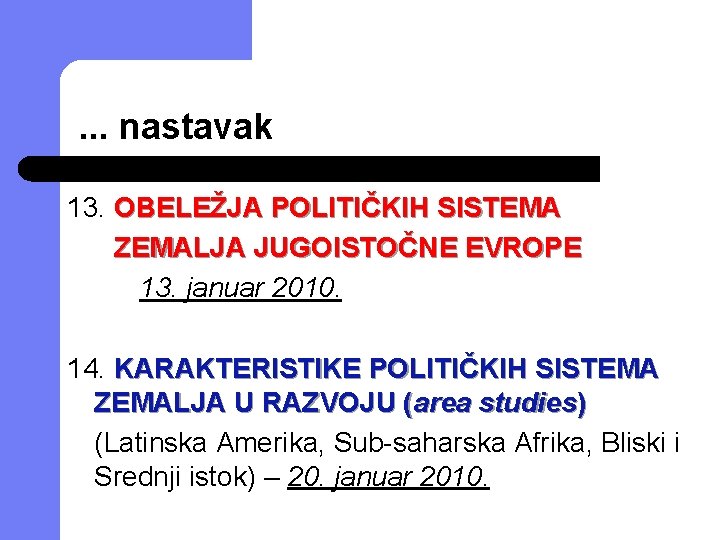 . . . nastavak 13. OBELEŽJA POLITIČKIH SISTEMA ZEMALJA JUGOISTOČNE EVROPE 13. januar 2010.