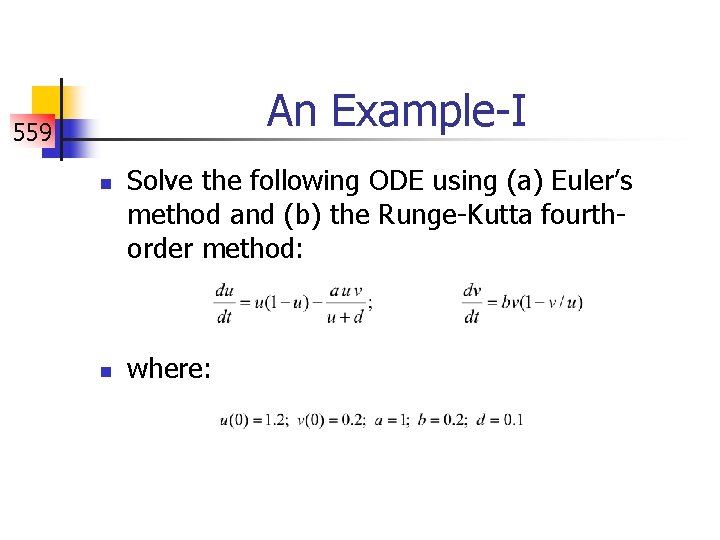An Example-I 559 n n Solve the following ODE using (a) Euler’s method and