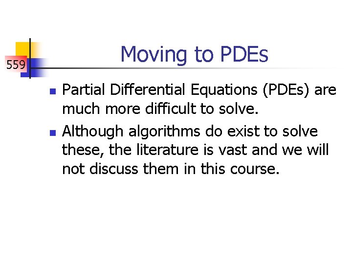 Moving to PDEs 559 n n Partial Differential Equations (PDEs) are much more difficult