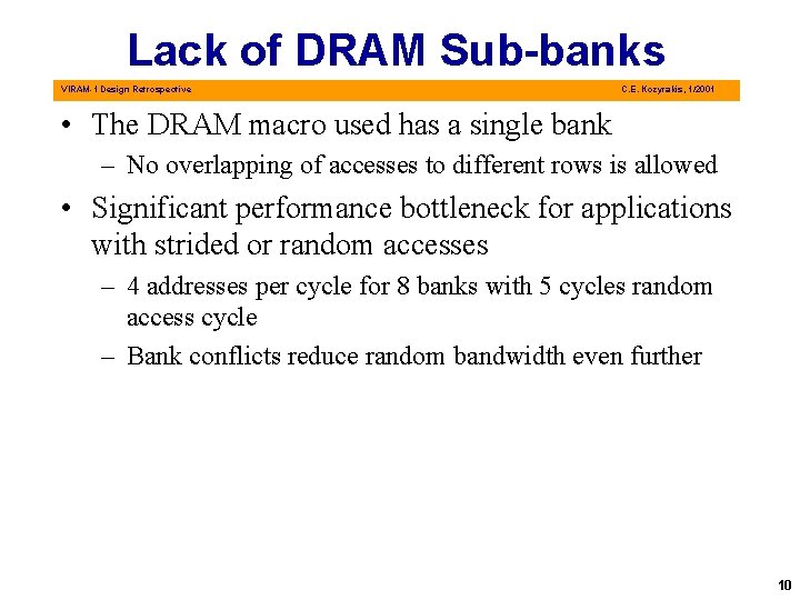 Lack of DRAM Sub-banks VIRAM-1 Design Retrospective C. E. Kozyrakis, 1/2001 • The DRAM