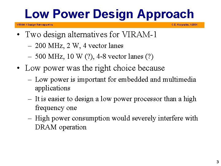 Low Power Design Approach VIRAM-1 Design Retrospective C. E. Kozyrakis, 1/2001 • Two design