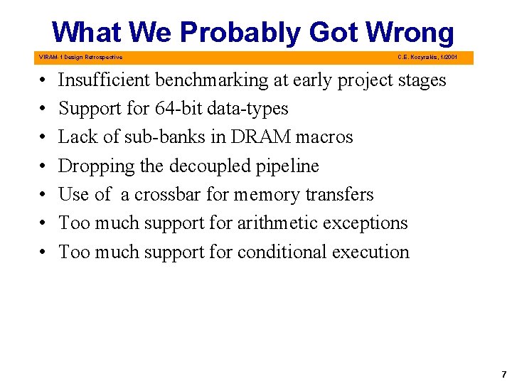 What We Probably Got Wrong VIRAM-1 Design Retrospective • • C. E. Kozyrakis, 1/2001