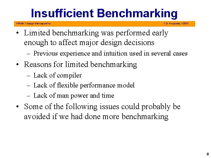 Insufficient Benchmarking VIRAM-1 Design Retrospective C. E. Kozyrakis, 1/2001 • Limited benchmarking was performed