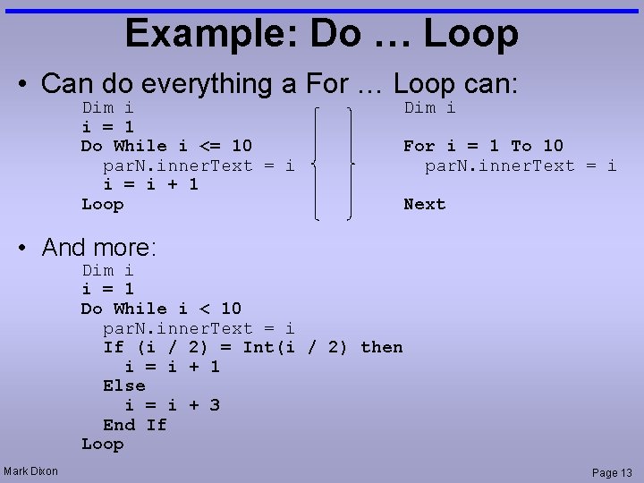 Example: Do … Loop • Can do everything a For … Loop can: Dim