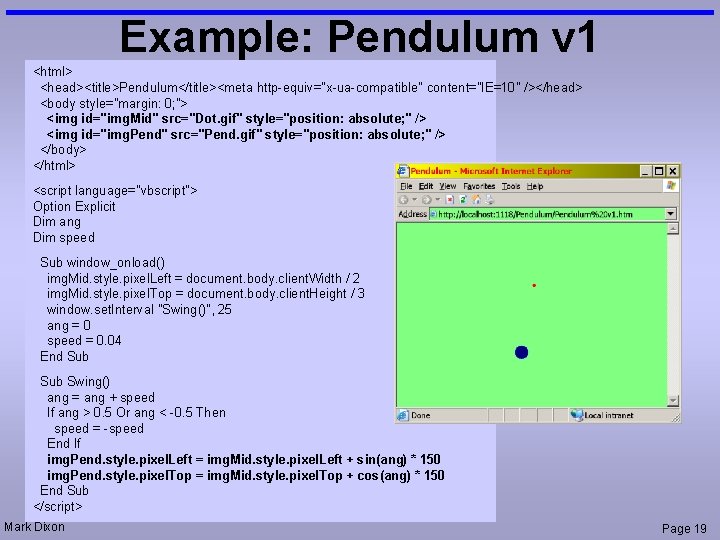 Example: Pendulum v 1 <html> <head><title>Pendulum</title><meta http-equiv="x-ua-compatible" content="IE=10" /></head> <body style="margin: 0; "> <img