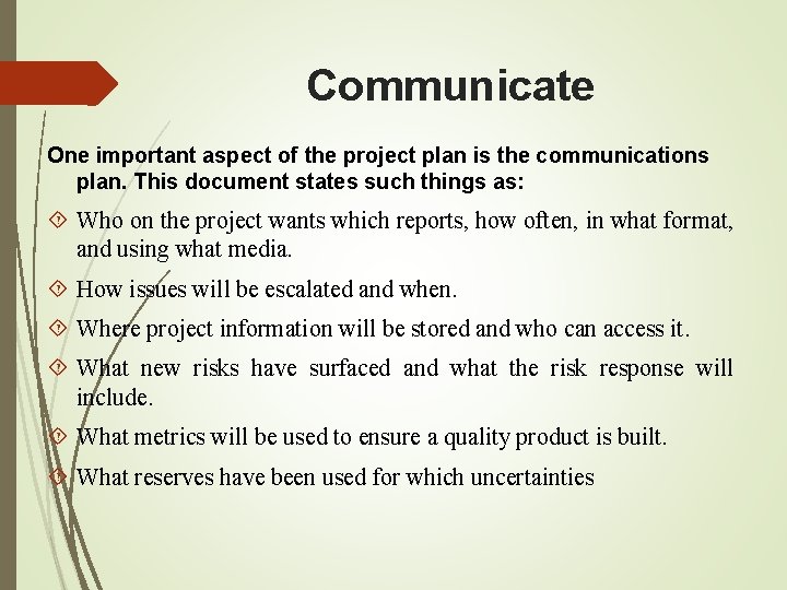 Communicate One important aspect of the project plan is the communications plan. This document