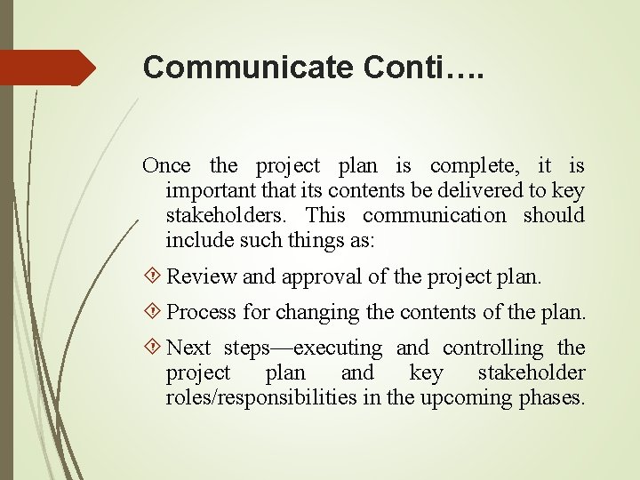 Communicate Conti…. Once the project plan is complete, it is important that its contents