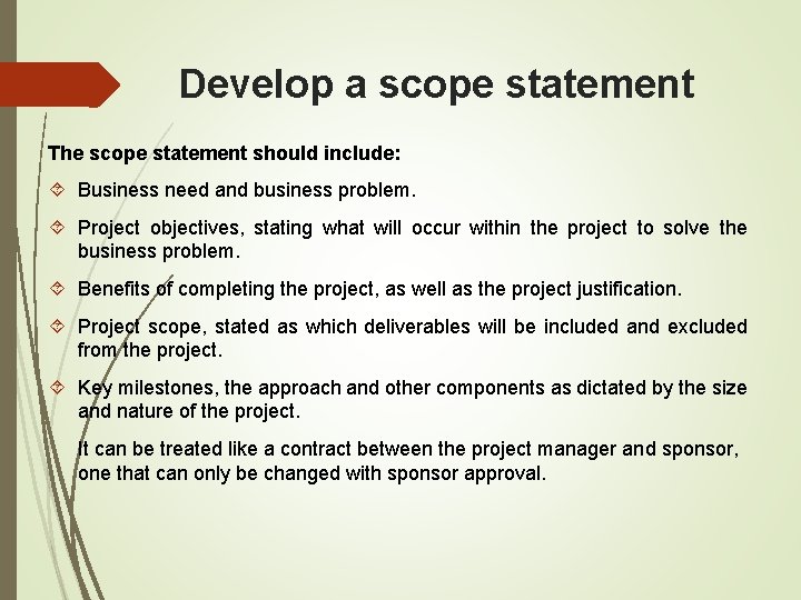 Develop a scope statement The scope statement should include: Business need and business problem.